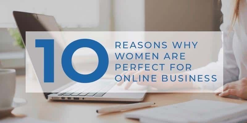 10 reasons women are perfect for online business